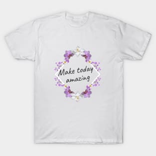 Make Today Amazing T-Shirt